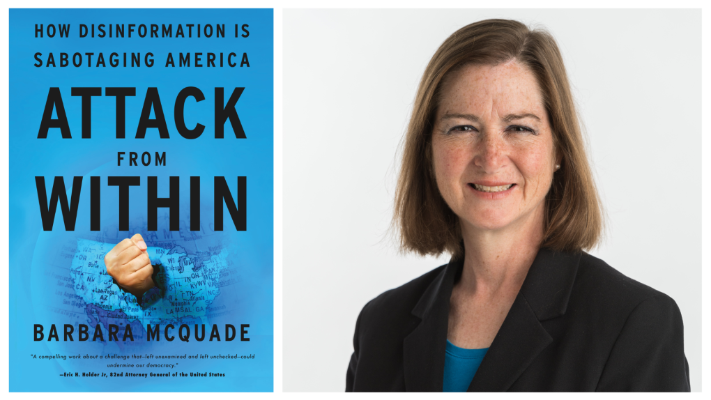 A photo of Barbara McQuade smiling, next to her book Attack From Within: How Disinformation is Sabotaging America.